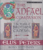 The Cadfael Companion: The World of Brother Cadfael - Robin Whiteman