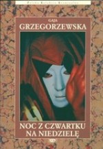 Noc z czwartku na niedzielę - Gaja Grzegorzewska