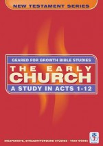 The Early Church: A Study in Acts 1-12 - Word Worldwide