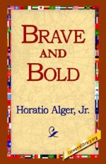 Brave and Bold - Horatio Alger Jr.