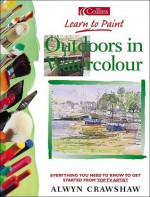 Outdoors in Watercolour (Learn/Paint) - Alwyn Crawshaw, Michael Petts, Caroline Hill