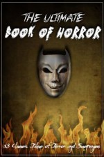 The Ultimate Book of Horror: 13 Classic Tales of Terror and Suspense - Robert Louis Stevenson, H.G. Wells, Ambrose Bierce, W.W. Jacobs, George Sylvester Viereck, Jesse Horn, Brom Stoker, Oscar Wilde