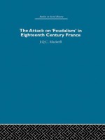 The Attack on Feudalism in Eighteenth-Century France - J.Q.C. Mackrell