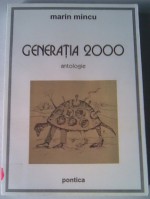 Generația 2000 - Marin Mincu, Aurel Gheorghiu-Cogealac, Dumitru Crudu, Doina Ioanid, Iulian Fruntaşu, Gili Mocanu, Mitoş Micleuşanu, Mihai Vakulovski, Sorin Gherguţ, Mugur Grosu, Ioana Nicolaie, Mircea Țuglea, Adela Greceanu, Elena Pasima, Marius Ianuș, Răzvan Ţupa, Dan Coman, Veronica A.