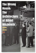 The Wrong House: The Architecture of Alfred Hitchcock - Steven Jacobs