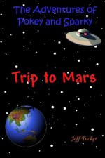 Trip to Mars (The Adventures of Pokey and Sparky) - Jeff Tucker, Dale Cassidy, Bryson Tucker