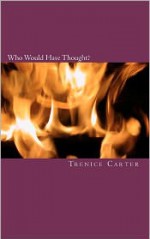 Who Would Have Thought? - Trenice Carter