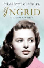 Ingrid: A Personal Biography - Charlotte Chandler