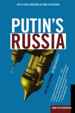 Putin's Russia: Life in a Failing Democracy - Anna Politkovskaya, Arch Tait