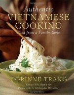 Authentic Vietnamese Cooking: Food from a Family Table - Corinne Trang