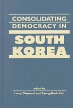 Consolidating Democracy in South Korea - Larry Jay Diamond, Larry Jay Diamond