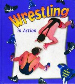 Wrestling in Action - Bobbie Kalman, Marc Crabtree, Bonna Rouse