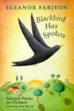 Blackbird Has Spoken: Selected Poems for Children - Eleanor Farjeon, Anne Harvey