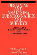 Designing And Analysing Questionnaires And Surveys: A Manual For Health Professionals And Administrators - Chris Jackson, Adrian Furnham