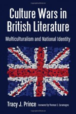 Culture Wars in British Literature: Multiculturalism and National Identity - Tracy J. Prince