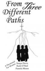 From Three Different Paths - Ruth O'Neil, Sonya Davis, Pamela Moore