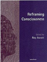 Reframing Consciousness: Art, Mind and Technology - Roy Ascott