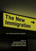 The New Immigration: An Interdisciplinary Reader - Marcelo M. Suárez-Orozco, Carola Suárez-Orozco, Desirée Baolian Qin-Hilliard