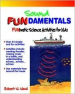 Sound Fundamentals: Funtastic Science Activities for Kids - Robert W. Wood, Bill Wright