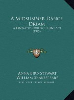 A Midsummer Dance Dream: A Fantastic Comedy In One Act (1915) - Anna Bird Stewart, William Shakespeare