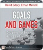 Goals and Games: Designing Your Employee's Goals Like Game Designers Design Video Games - David Edery, Ethan Mollick