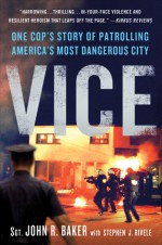 Vice: One Cop's Story of Patrolling America's Most Dangerous City - John R. Baker, Stephen J. Rivele