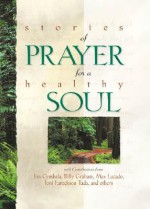 Stories of Prayer for a Healthy Soul - Jim Cymbala, Billy Graham