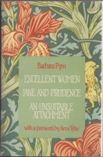 Excellent Women; Jane and Prudence; An Unsuitable Attachment - Barbara Pym, Anne Tyler