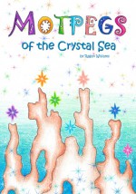 Motpegs of the Crystal Sea - Tess Williams, Ragan Williams, Beth Williams