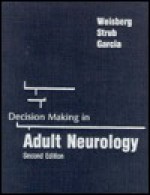 Decision Making in Adult Neurology (Clinical Decision Making) - Leon A. Weisberg, Richard L. Strub