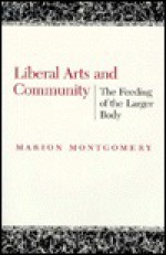 Liberal Arts and Community: The Feeding of the Larger Body - Marion Montgomery