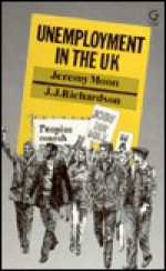 Unemployment in the UK: Politics and Policies - Jeremy Moon