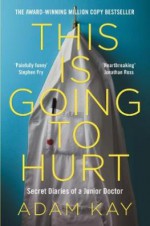 This Is Going to Hurt: Secret Diaries of a Junior Doctor - Adam Kay