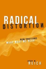 Radical Distortion: How Emotions Warp What We Hear - John W. Reich