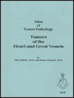 Tumors of the Heart and Great Vessels: Atlas of Tumor Pathology Series 3, Vol 16 - Burk, Renu Virmani