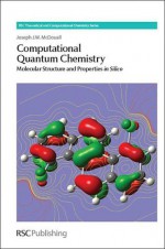 Computational Quantum Chemistry: Molecular Structure and Properties in Silico - Joseph J W McDouall, Jonathan Hirst, Carmay Lim, Kenneth D Jordan, Walter Thiel