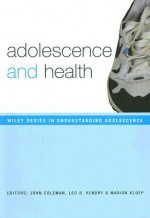 Adolescence and Health - John C. Coleman, Leo Hendry, Marion Kloep