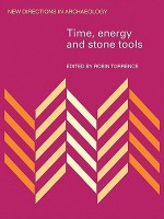 Time, Energy and Stone Tools - Robin Torrence