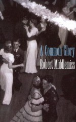 A Common Glory - Robert Middlemiss