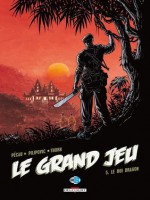 Le Grand Jeu 5. Le Roi dragon - Jean-Pierre Pécau, Leo Pilipovic, Thorn