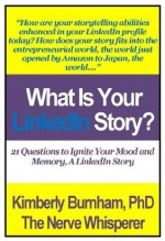 What is Your LinkedIn Story? 21 Questions to Ignite Your Mood and Memory, A LinkedIn Story - Kimberly Burnham