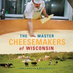 The Master Cheesemakers of Wisconsin - James R. Norton, Becca Dilley