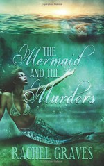 The Mermaid and the Murders - Rachel Graves