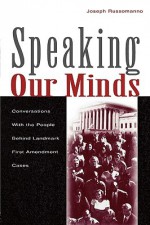 Speaking Our Minds: Conversations with the People Behind Landmark First Amendment Cases - Joseph Russomanno