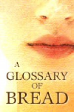 A Glossary Of Bread - Elizabeth Baines