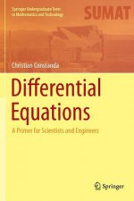 Differential Equations: A Primer for Scientists and Engineers - Christian Constanda