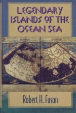 Legendary Islands of the Ocean Sea - Robert H. Fuson