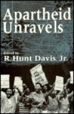 Apartheid Unravels - R. Hunt Davis, Peter Schmidt