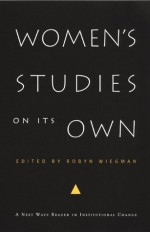 Women's Studies on Its Own: A Next Wave Reader in Institutional Change (Next Wave: New Directions in Women's Studies) - Robyn Wiegman, Inderpal Grewal