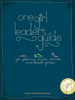 One Girl Leader's Guide: For Planning Events, Retreats, and Small Groups - Claudia Mitchell, Kim Goad